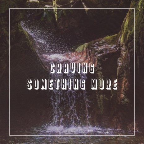 Craving Something More | Boomplay Music