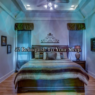 52 Relinquish To Your Sleep