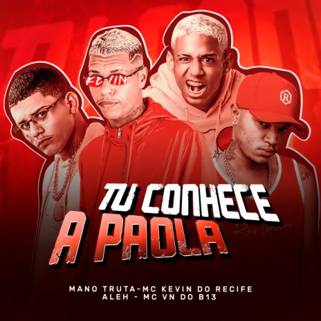 Tu Conhece a Paola ft. Mano Truta, Kevin Do Recife & MC VN Do B13 | Boomplay Music