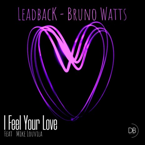 I Feel Your Love ft. Bruno Watts & Mike Louvila | Boomplay Music