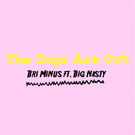 The Dogs Are Out (feat. Big Nasty) | Boomplay Music