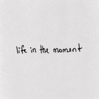 Life In The Moment