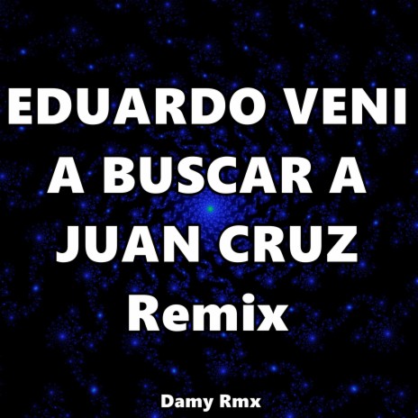 Eduardo Veni a Buscar a Juan Cruz (Remix) | Boomplay Music