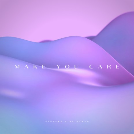 Make You Care ft. SR KYNAM | Boomplay Music