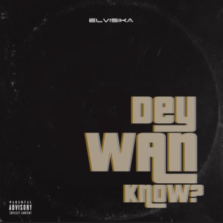 Dey Wan Know? lyrics | Boomplay Music