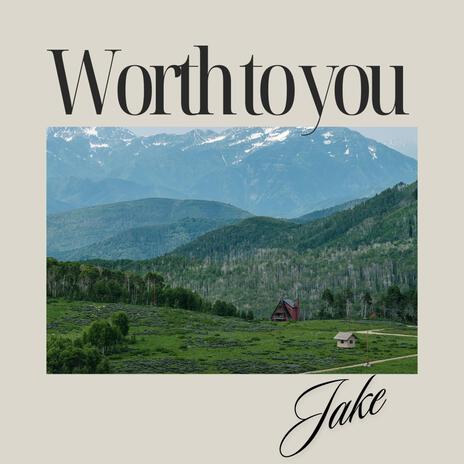 Worth to you | Boomplay Music