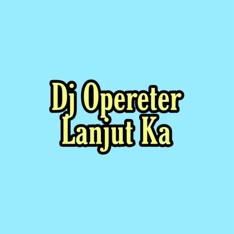 Dj Opereter Lanjut Ka | Boomplay Music