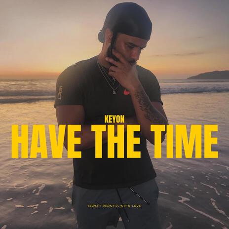 Have the Time | Boomplay Music