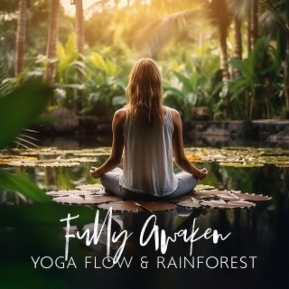 Fully Awaken: Morning Yoga Flow with Rainforest Sounds to Increase Your Flow of Energy, Dynamic Yoga Movement