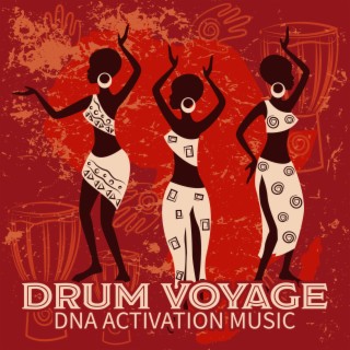 Drum Voyage: DNA Activation with Energizing Sound of Drums, Inspirational Movement Meditation & Relaxation Music, Root Chakra Stimulation
