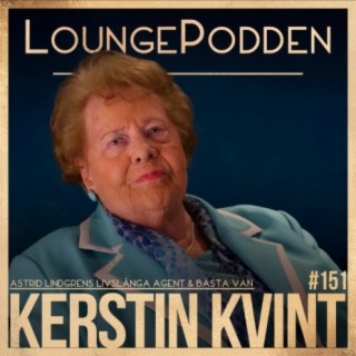 #151 - Astrid Lindgrens Agent & Livslånga Vän - Kerstin Kvint: Allt om ASTRID LINDGREN