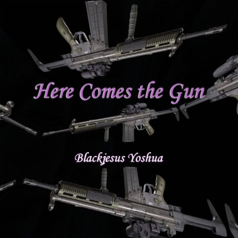 Here Comes the Gun | Boomplay Music