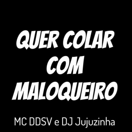 Quer Colar Com Maloqueiro ft. DJ jujuzinha | Boomplay Music