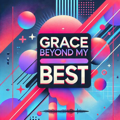 Grace Beyond My Best