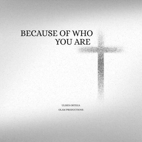 Because of who you are | Boomplay Music