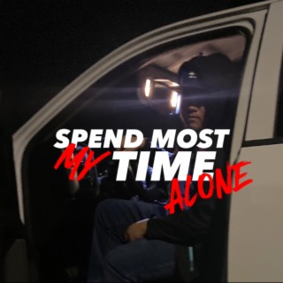 spend most my time alone