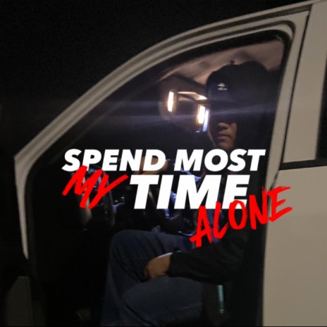 spend most my time alone | Boomplay Music