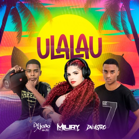 Ulalau ft. dj dn o astro & DJ JOÃO DA 5B | Boomplay Music