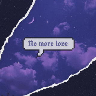 No More Love </3