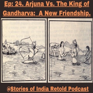 Ep:24. Arjuna Vs. The King of Gandharva;  A New Friendship (The Mahabharata)