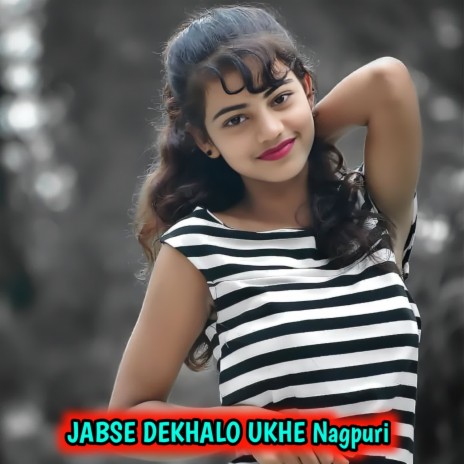 JABSE DEKHALO UKHE Nagpuri | Boomplay Music