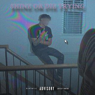 SHINE OR DIE TRYING