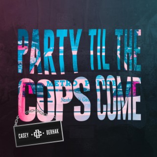 Party Til The Cops Come lyrics | Boomplay Music