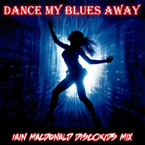 Dance My Blues Away (Discokids Club Mix) | Boomplay Music