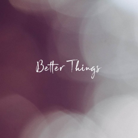 Better Things | Boomplay Music