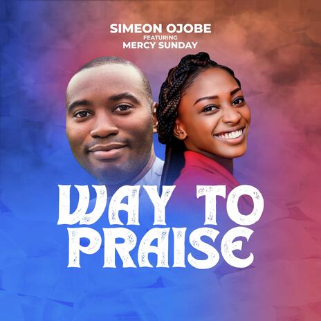 Way to Praise (feat. Mercy Sunday) | Boomplay Music