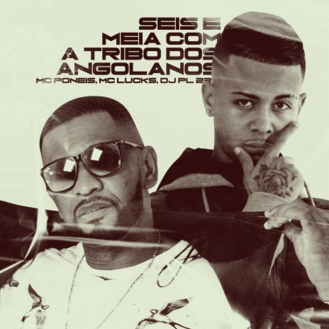 Seis e Meia Com a Tribo dos Angolanos ft. MC Poneis & DJ PL 22 | Boomplay Music