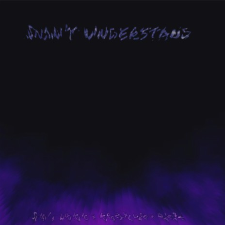 Don't Understand ft. Krazy4Luke, DaeAk & ghuul