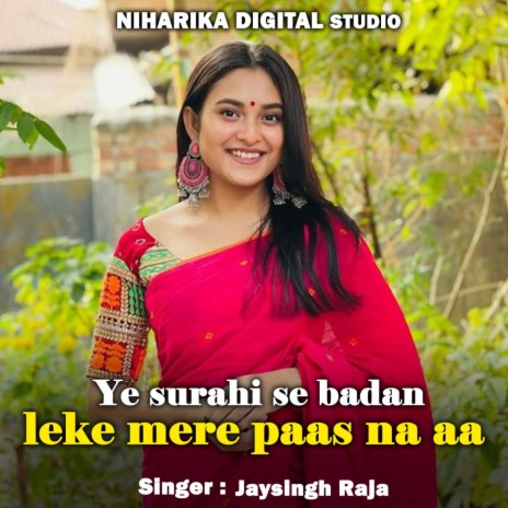 Ye Surahi Se Badan Leke Mere Paas Na Aa ft. Kajal Namdev | Boomplay Music