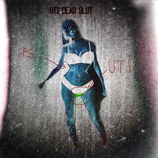 UTI DEAD SLUT lyrics | Boomplay Music