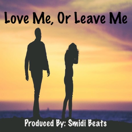 Love Me, Or Leave Me | Boomplay Music