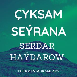 Çyksam seýrana (Serdar Haýdarow)