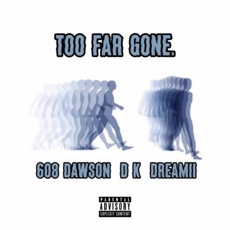 Too Far Gone ft. 608 Dawson & D K | Boomplay Music