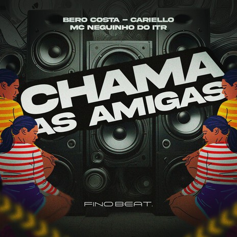 Chama As Amigas ft. Bero Costa DJ & Mc Neguinho do ITR | Boomplay Music