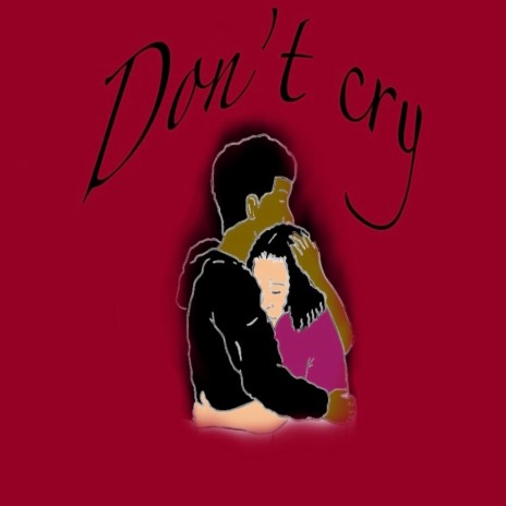 Dont Cry | Boomplay Music