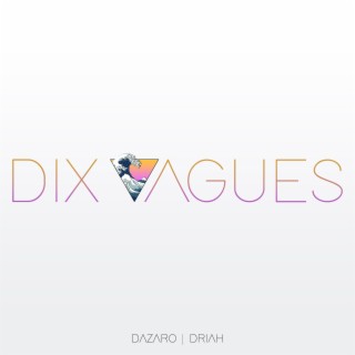 Dix vagues ft. Driah lyrics | Boomplay Music