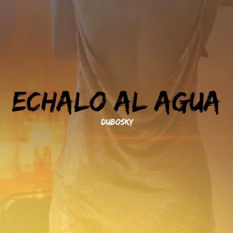 Echalo Al Agua | Boomplay Music