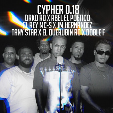 Cypher 0.18 ft. El Querubin RD, Abel El Poetico, Tani Star, Doble F & JM Hernandez | Boomplay Music