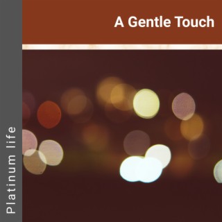 A Gentle Touch