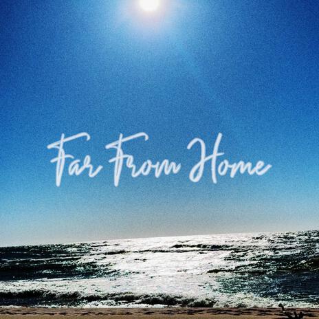 Far From Home | Boomplay Music