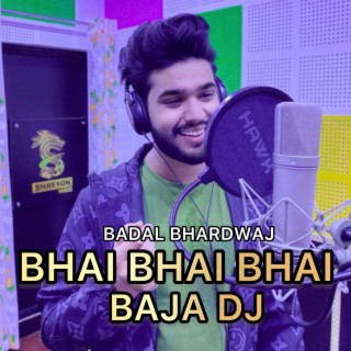 BHAI BHAI BHAI BAJA DJ