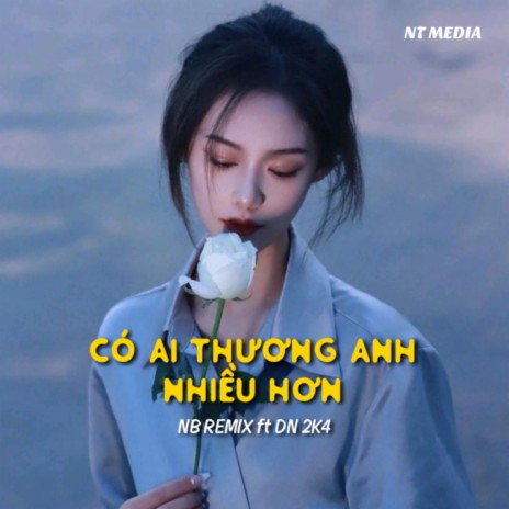 Có Ai Thương Anh Nhiều Hơn (Remix) ft. DN2K4 | Boomplay Music