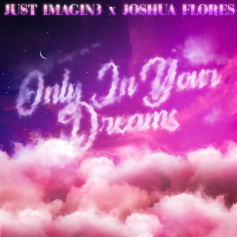 Only In Your Dreams ft. Joshua Flores | Boomplay Music