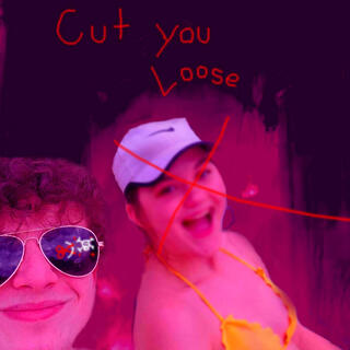 Cut you loose