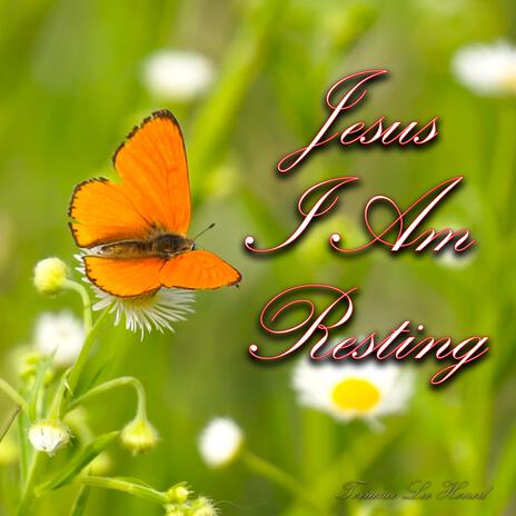 Jesus I Am Resting