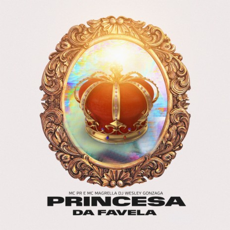 Princesa da Favela ft. MC Magrella & DJ Wesley Gonzaga | Boomplay Music